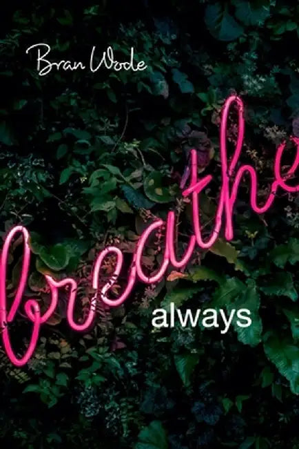 Breathe...: always by Bran Wode