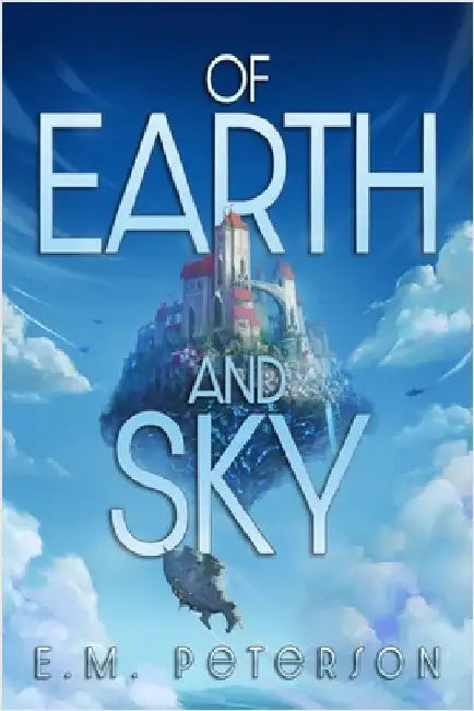 Of Earth and Sky by Peterson, E. M.