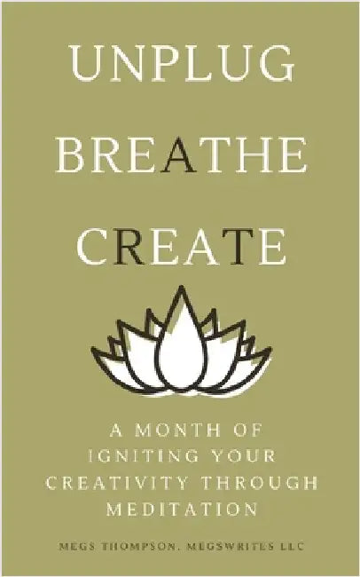A Month of Igniting Your Creativity Through Meditation by Thompson, Megs