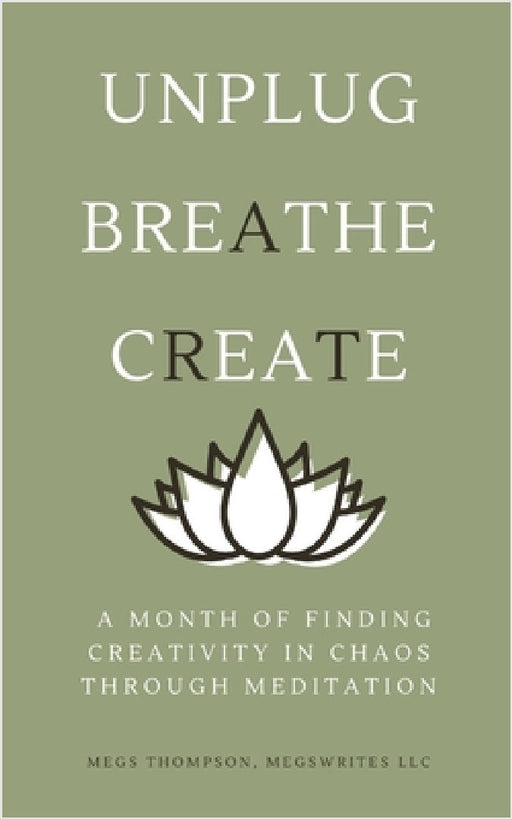 A Month of Finding Creativity In Chaos Through Meditation by Megs Thompson