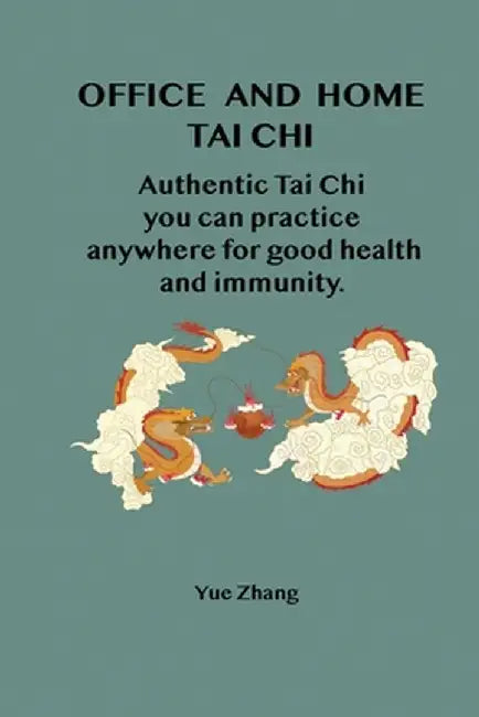 Office and Home Tai Chi: Authentic Tai Chi you can practice anywhere for health and immunity. by Yue Zhang