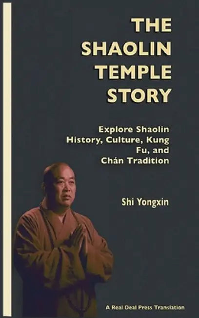 The Shaolin Temple Story: Explore Shaolin History, Culture, Kung Fu and Chán Tradition by Shi Yongxin