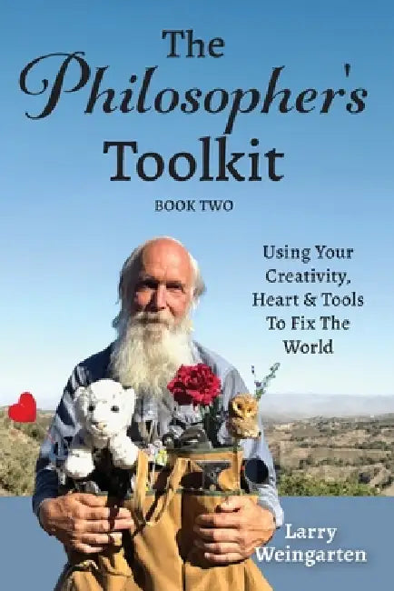 The Philosopher's Toolkit: Using Your Creativity, Heart & Tools to Fix the World by Larry Weingarten