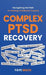 Complex PTSD Recovery: Navigating the Path to Healing Childhood Trauma by Faye Mack