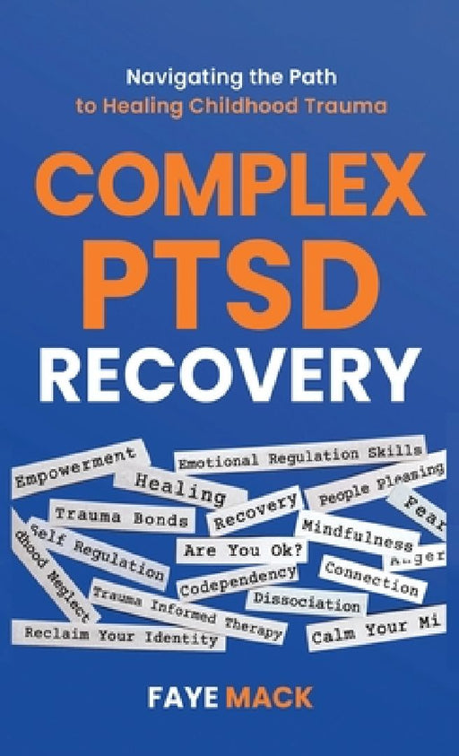 Complex PTSD Recovery: Navigating the Path to Healing Childhood Trauma by Faye Mack