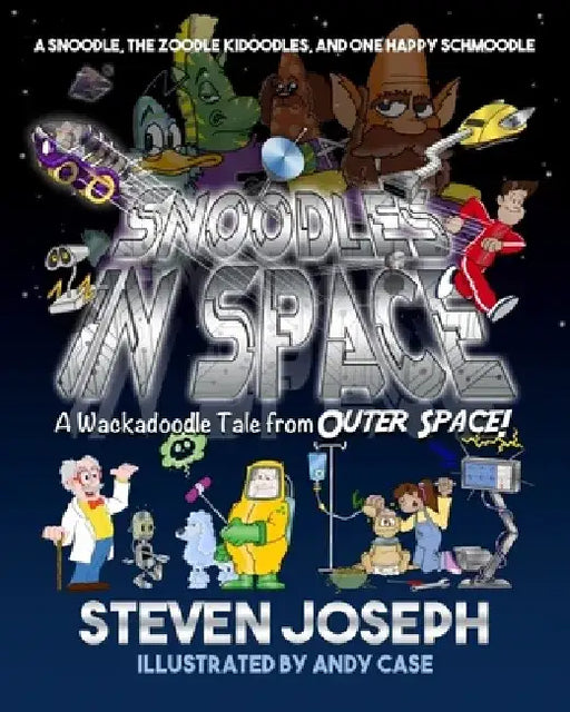 Snoodles in Space: A Snoodle, the Zoodle Kidoodles, and One Happy Schmoodle by Steven Joseph