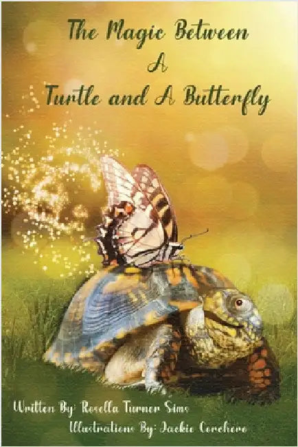 The Magic Between A Turtle and A Butterfly by Sims, Rosella