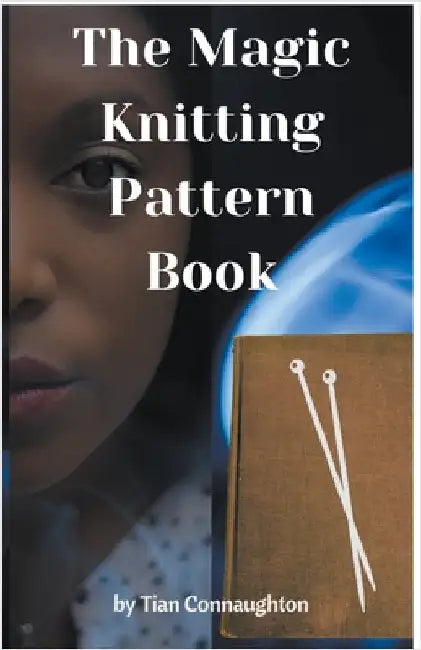 The Magic Knitting Pattern Book by Tian Connaughton