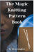 The Magic Knitting Pattern Book by Tian Connaughton