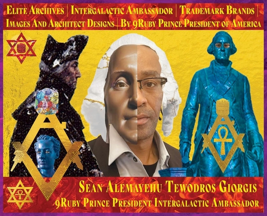 9ruby Prince Intergalactic Ambassador Presents 9eyes Spiritual Souls Creation of Da 9 Giorgis Da 9mind Architect Designs Volume One: Trademark Ancient by Sean Alemayehu Tewodros Giorgis