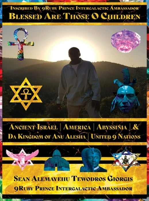 Volume One Blessed Are Those O Children of Ancient Israel America Abyssinia: Da Ancient Kingdom Of Anu Alesha United 9 Nations 7Mecca Giorgis Washataw by Sean Alemayehu Tewodros Giorgis