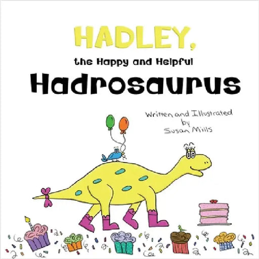 Hadley, the Happy and Helpful Hadrosaurus: A Yummy Tale about Creating a Space Where Friends with Food Allergies Feel Safe, Loved, and Included by Susan Mills