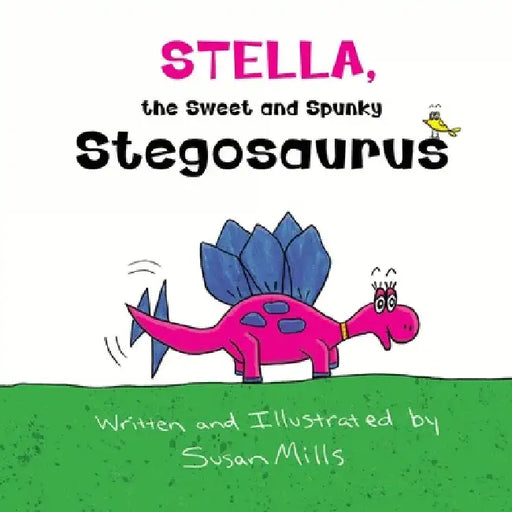 Stella, the Sweet and Spunky Stegosaurus: A Heartwarming Tale of a Dinosaur with Autism Finding a Forever Friend by Susan Mills