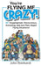 You're Flying Me Crazy!: 101 Inappropriate, Discourteous, Annoying, and Just Plain Stupid Flying Situations! by Malane Newman, John Reinhardt