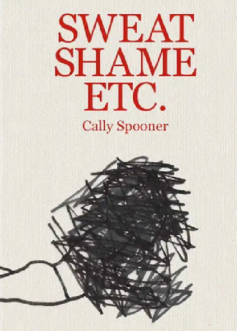 Cally Spooner: Sweat Shame Etc. by Cally Spooner