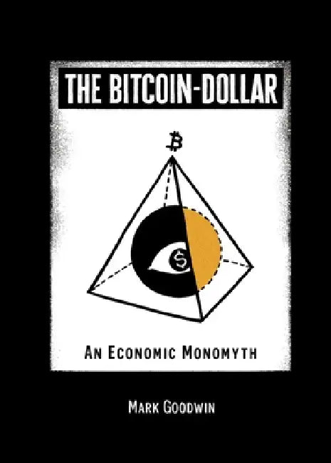The Bitcoin-Dollar by Mark Goodwin