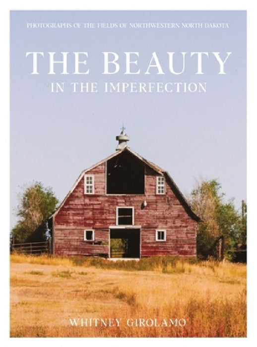 The Beauty in the Imperfection: Photographs of the Fields of Northwestern North Dakota by Whitney Girolamo