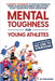 Mental Toughness for Young Athletes: Transform from NO ONE to STARDOM; 9 Sureshot Techniques to Increase Resilience, Forge an Invincible Mindset, and by Rk Publishing