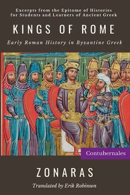 Kings of Rome: Early Roman History in Byzantine Greek by Joannes Zonaras