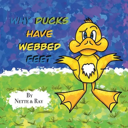 Why Ducks Have Webbed Feet by Annette Phoenix