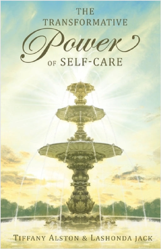 The Transformative Power of Self-care by Tiffany Alston, Lashonda Jack