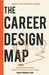 The Career Design Map: Challenge Convention & Create the Career You Really Want by Dan Freehling