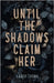 Until the Shadows Claim Her by Thoma, Amber