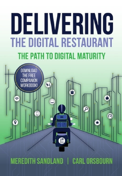 Delivering the Digital Restaurant: The Path to Digital Maturity by Carl Orsbourn, Meredith Sandland