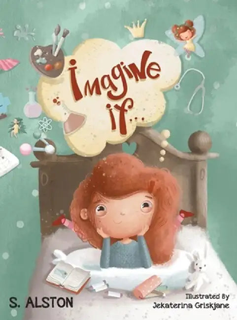 Imagine IF (Imagine Me Series(TM) Book 1-Rosey): Empowering Kids to Dream Big by S. Alston