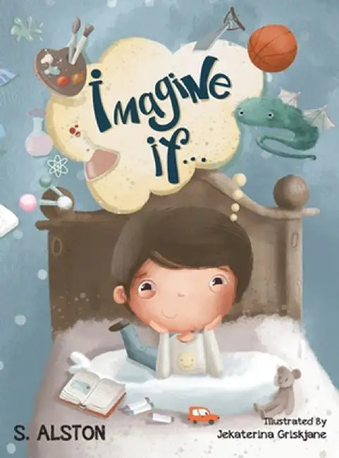 Imagine IF (Imagine Me Series(TM) Book 2-Jack): Empowering Kids to Dream Big by S. Alston