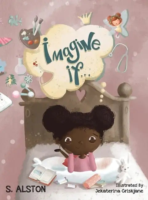 Imagine IF (Imagine Me Series(TM) Book 1-Norah): Empowering Kids to Dream Big by S. Alston