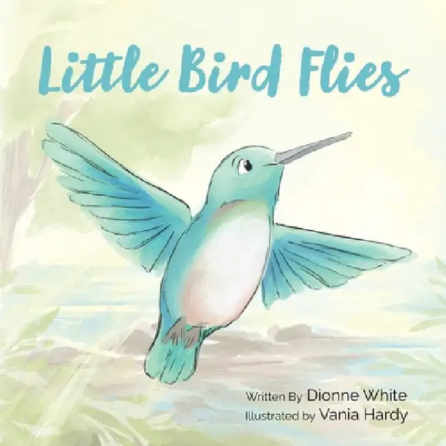 Little Bird Flies by Dionne White, Vania Hardy