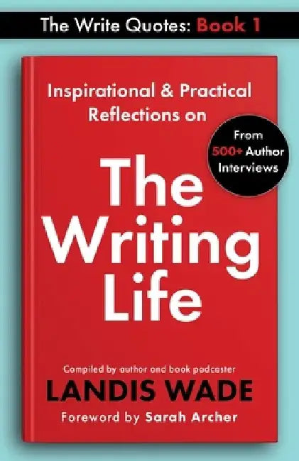 The Write Quotes: The Writing Life by Landis Wade
