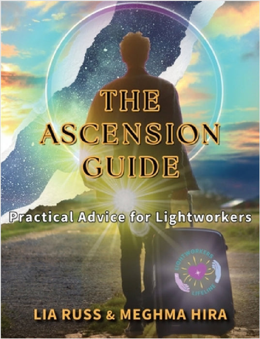 The Ascension Guide: Practical Advice for Lightworkers by Lia Russ, Meghma Hira