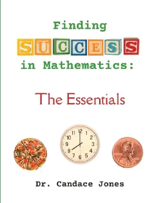 Finding Success in Mathematics: The Essentials by Candace Jones