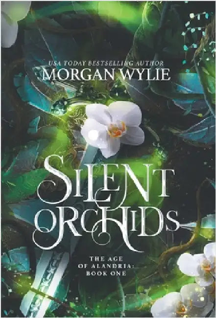Silent Orchids: The Age of Alandria: Book One by Morgan Wylie