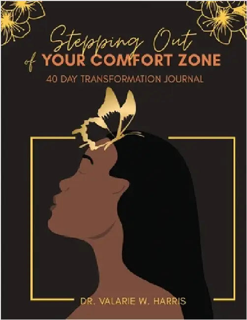 Stepping Out of Your Comfort Zone: 40 Day Transformation Journal by Valarie Williams Harris