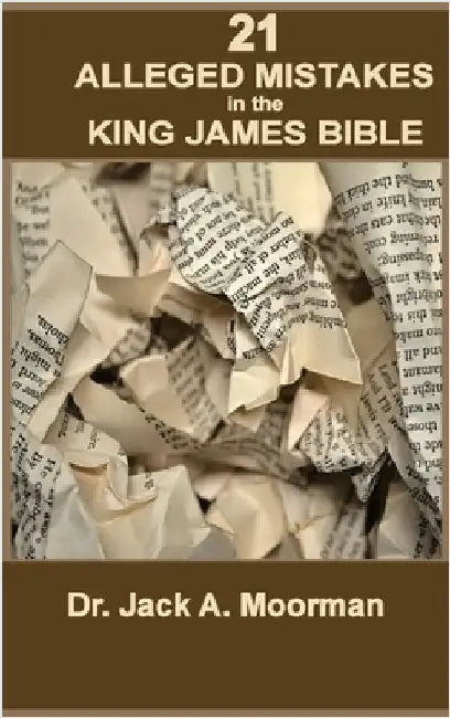 21 Alleged Mistakes in the King James Bible: For Example: Conies, Brass, and Easter by Moorman, Jack a.