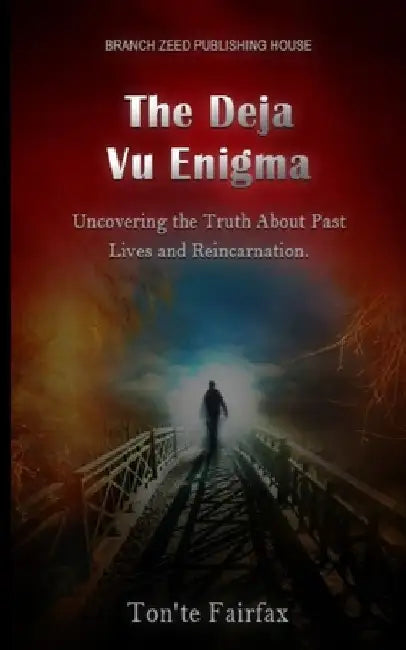 The Deja Vu Enigma: : "Uncovering the Truth About Past Lives and Reincarnation by Ton'te Fairfax