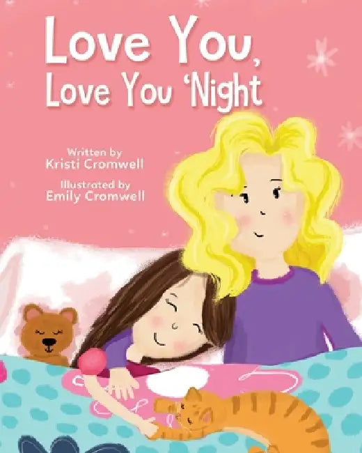 Love You, Love You 'Night: A Sweet and Comforting Children's Bedtime Story for Ages 3-7 by Kristi Cromwell, Emily Cromwell