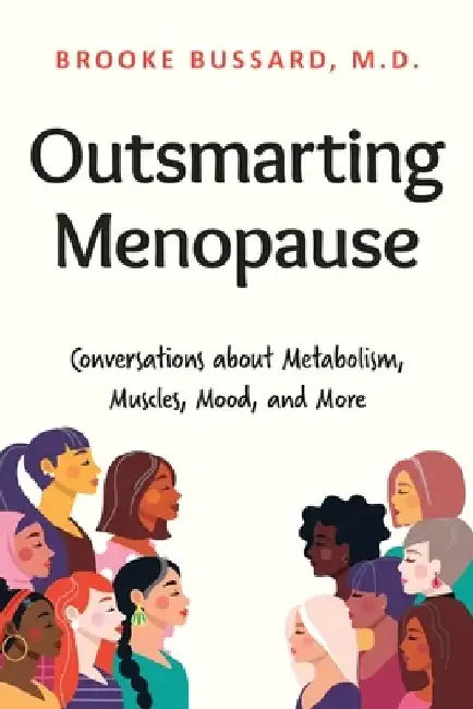 Outsmarting Menopause: Conversations about Metabolism, Muscles, Mood, and More by Brooke Bussard