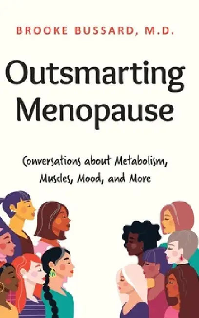 Outsmarting Menopause: Conversations about Metabolism, Muscles, Mood, and More by Brooke Bussard