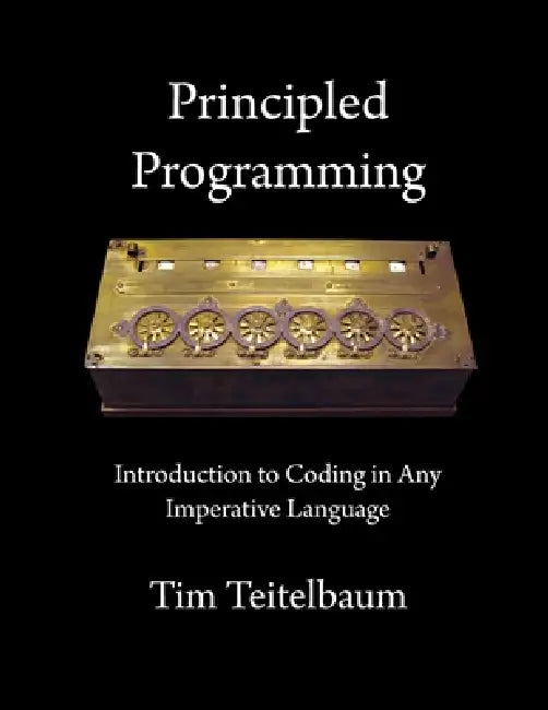 Principled Programming: Introduction to Coding in Any Imperative Language by Tim Teitelbaum