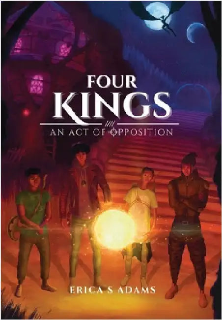 Four Kings - An Act of Opposition by Erica S. Adams