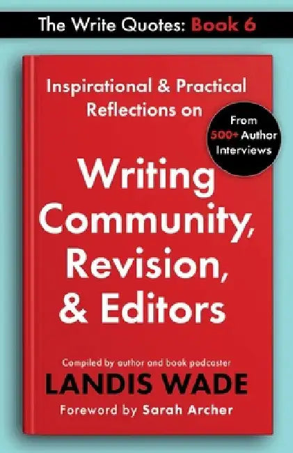 The Write Quotes: Writing Community, Revision, & Editors by Landis Wade