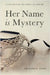 Her Name is Mystery by Barry, Richard H.