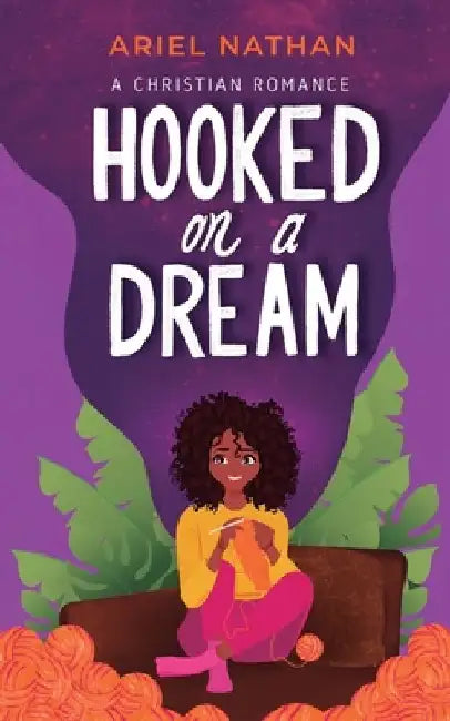 Hooked On A Dream: A Christian Romance by Ariel Nathan