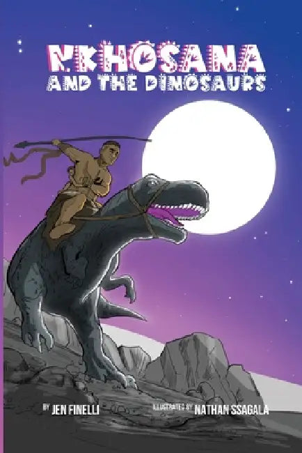Nkhosana and the Dinosaurs: Use The Wonder Of Dinosaurs and African History To Teach Critical Thinking, Reading, and STEM to Kids K-1! by Jen Finelli, Nathan Ssagala