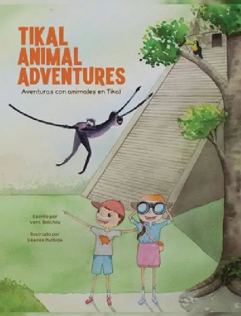 Tikal Animal Adventures/Aventuras con animales en Tikal by Vera Bolaños, Désirée Iturbide