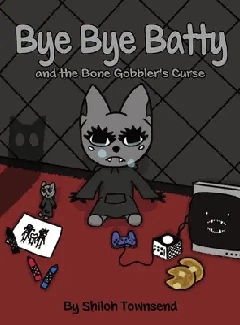 Bye Bye Batty and the Bone Gobbler's Curse by Shiloh Townsend